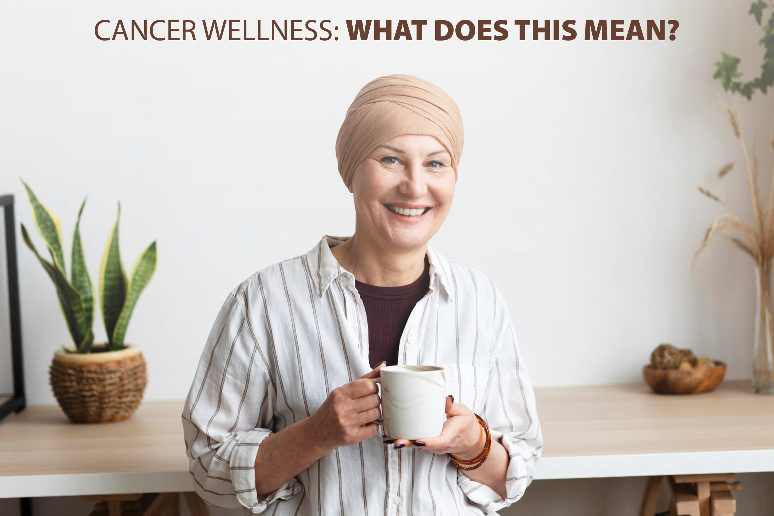 Cancer Wellness: What Does This Mean? image