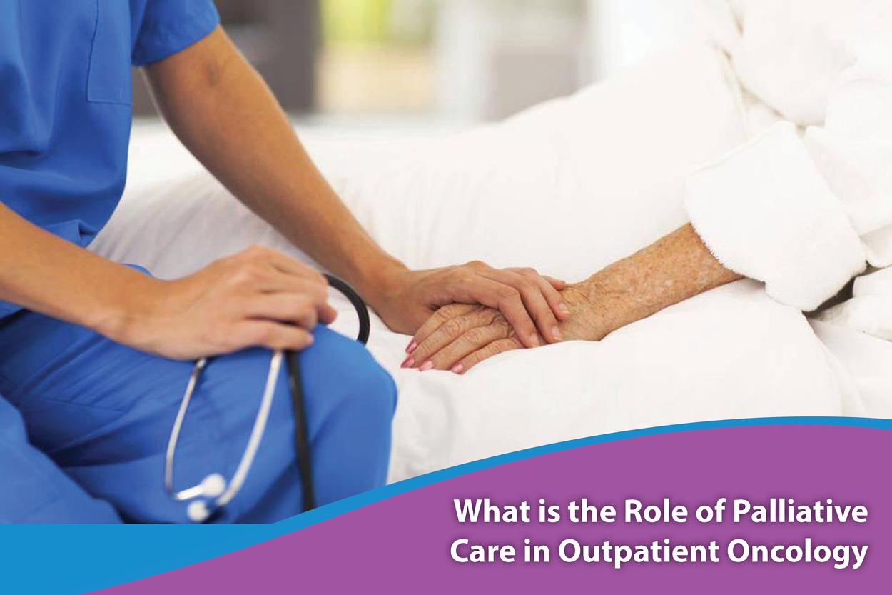 What Is the Role of Palliative Care in Outpatient Oncology? image
